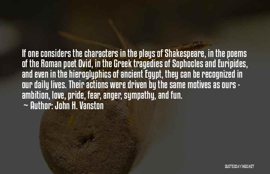 John H. Vanston Quotes: If One Considers The Characters In The Plays Of Shakespeare, In The Poems Of The Roman Poet Ovid, In The