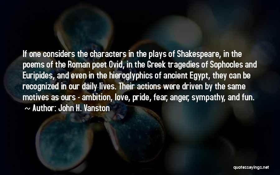 John H. Vanston Quotes: If One Considers The Characters In The Plays Of Shakespeare, In The Poems Of The Roman Poet Ovid, In The