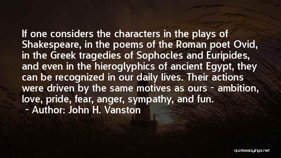 John H. Vanston Quotes: If One Considers The Characters In The Plays Of Shakespeare, In The Poems Of The Roman Poet Ovid, In The