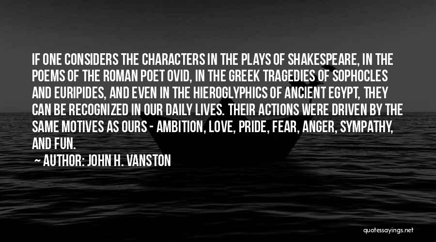 John H. Vanston Quotes: If One Considers The Characters In The Plays Of Shakespeare, In The Poems Of The Roman Poet Ovid, In The