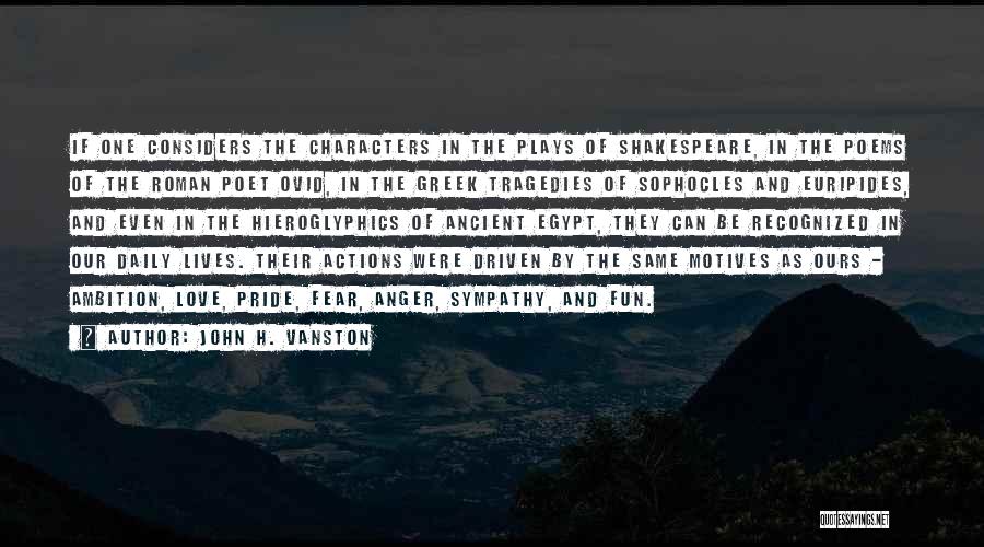 John H. Vanston Quotes: If One Considers The Characters In The Plays Of Shakespeare, In The Poems Of The Roman Poet Ovid, In The