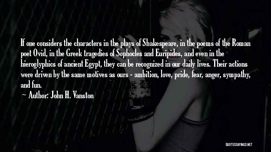 John H. Vanston Quotes: If One Considers The Characters In The Plays Of Shakespeare, In The Poems Of The Roman Poet Ovid, In The