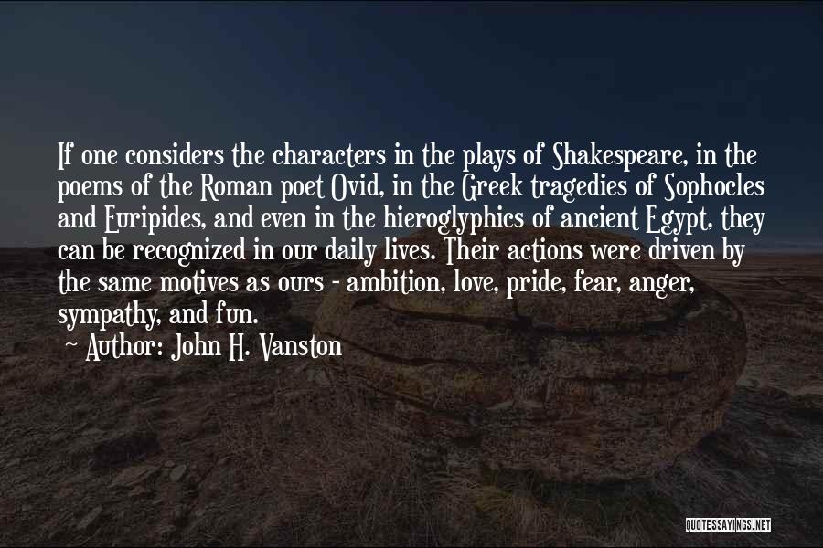 John H. Vanston Quotes: If One Considers The Characters In The Plays Of Shakespeare, In The Poems Of The Roman Poet Ovid, In The