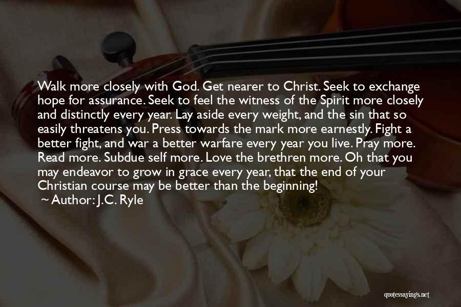 J.C. Ryle Quotes: Walk More Closely With God. Get Nearer To Christ. Seek To Exchange Hope For Assurance. Seek To Feel The Witness