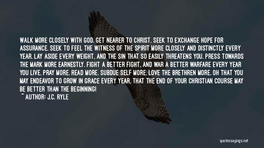 J.C. Ryle Quotes: Walk More Closely With God. Get Nearer To Christ. Seek To Exchange Hope For Assurance. Seek To Feel The Witness