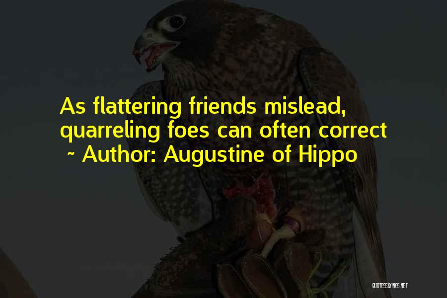 Augustine Of Hippo Quotes: As Flattering Friends Mislead, Quarreling Foes Can Often Correct