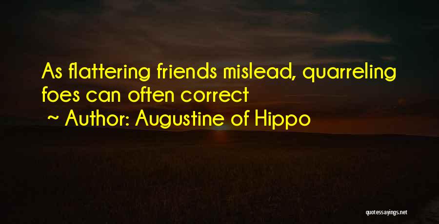 Augustine Of Hippo Quotes: As Flattering Friends Mislead, Quarreling Foes Can Often Correct