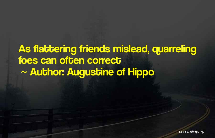 Augustine Of Hippo Quotes: As Flattering Friends Mislead, Quarreling Foes Can Often Correct