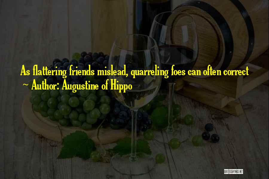 Augustine Of Hippo Quotes: As Flattering Friends Mislead, Quarreling Foes Can Often Correct