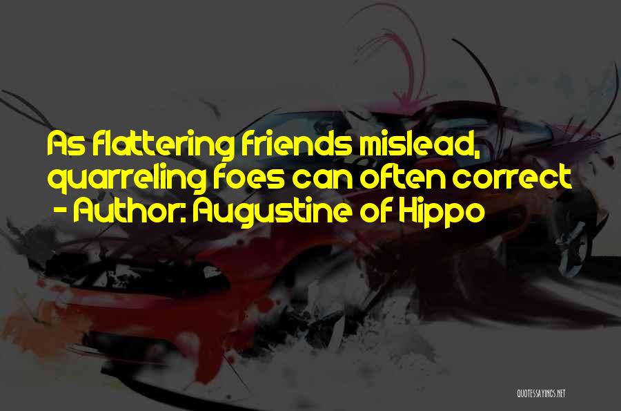 Augustine Of Hippo Quotes: As Flattering Friends Mislead, Quarreling Foes Can Often Correct