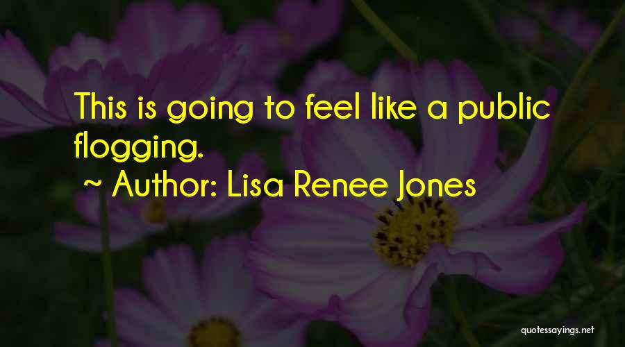 Lisa Renee Jones Quotes: This Is Going To Feel Like A Public Flogging.