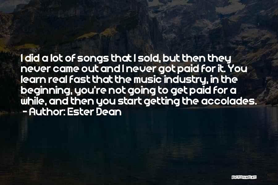 Ester Dean Quotes: I Did A Lot Of Songs That I Sold, But Then They Never Came Out And I Never Got Paid