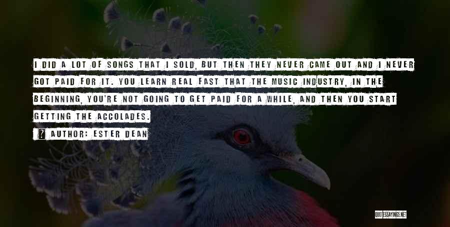 Ester Dean Quotes: I Did A Lot Of Songs That I Sold, But Then They Never Came Out And I Never Got Paid