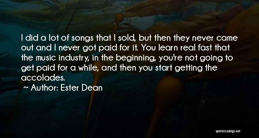 Ester Dean Quotes: I Did A Lot Of Songs That I Sold, But Then They Never Came Out And I Never Got Paid