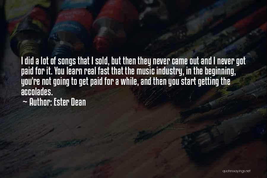 Ester Dean Quotes: I Did A Lot Of Songs That I Sold, But Then They Never Came Out And I Never Got Paid