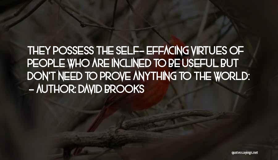 David Brooks Quotes: They Possess The Self- Effacing Virtues Of People Who Are Inclined To Be Useful But Don't Need To Prove Anything