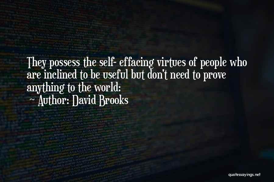 David Brooks Quotes: They Possess The Self- Effacing Virtues Of People Who Are Inclined To Be Useful But Don't Need To Prove Anything