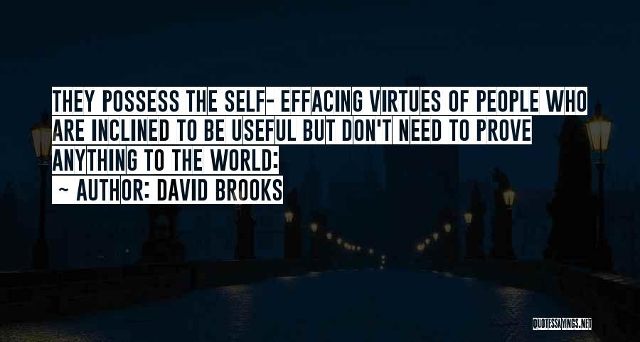 David Brooks Quotes: They Possess The Self- Effacing Virtues Of People Who Are Inclined To Be Useful But Don't Need To Prove Anything