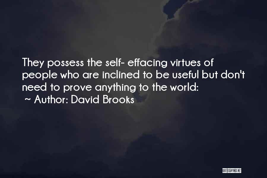 David Brooks Quotes: They Possess The Self- Effacing Virtues Of People Who Are Inclined To Be Useful But Don't Need To Prove Anything