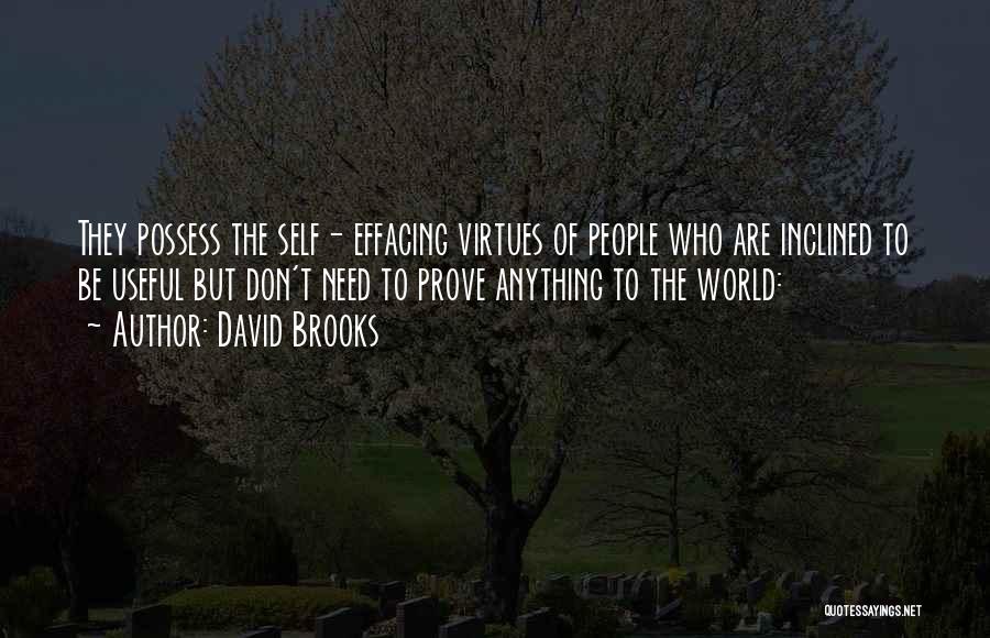 David Brooks Quotes: They Possess The Self- Effacing Virtues Of People Who Are Inclined To Be Useful But Don't Need To Prove Anything