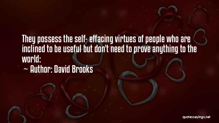 David Brooks Quotes: They Possess The Self- Effacing Virtues Of People Who Are Inclined To Be Useful But Don't Need To Prove Anything