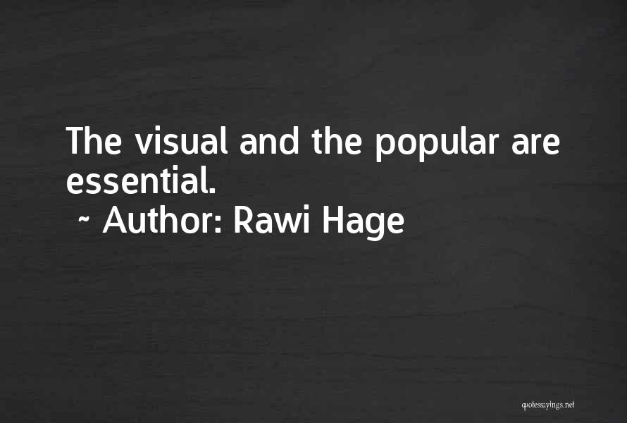 Rawi Hage Quotes: The Visual And The Popular Are Essential.