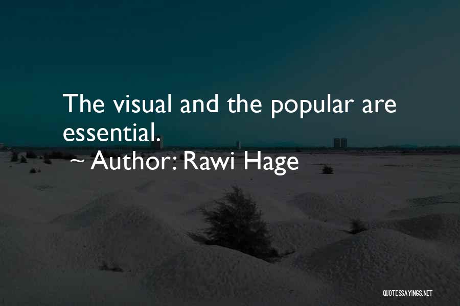 Rawi Hage Quotes: The Visual And The Popular Are Essential.