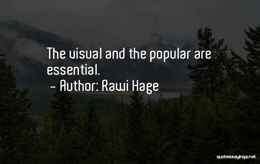 Rawi Hage Quotes: The Visual And The Popular Are Essential.