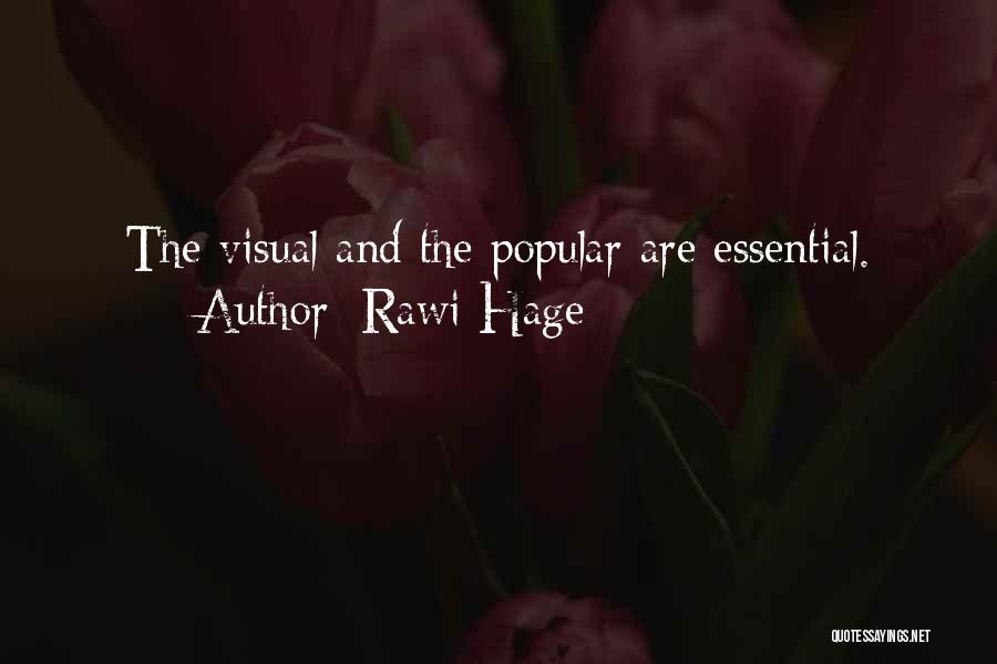 Rawi Hage Quotes: The Visual And The Popular Are Essential.