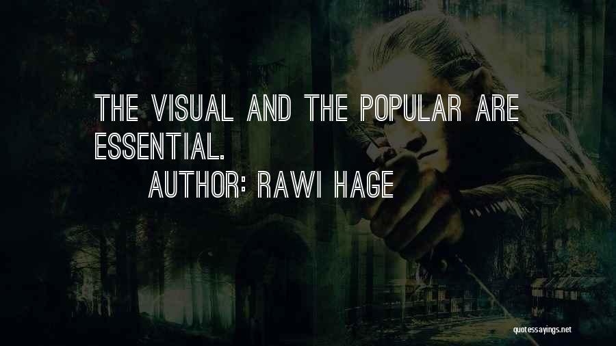 Rawi Hage Quotes: The Visual And The Popular Are Essential.