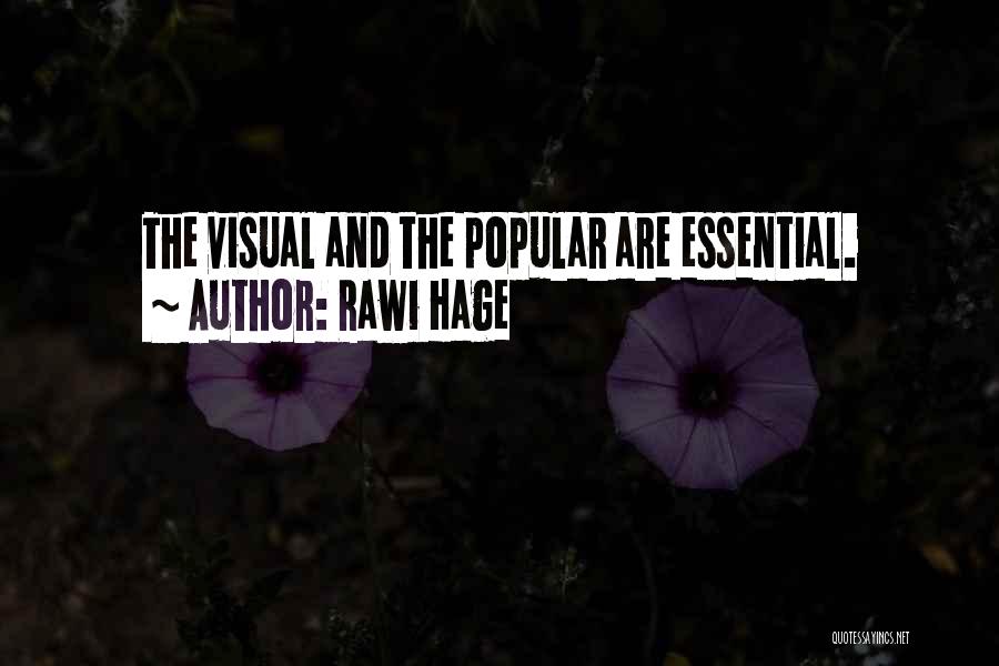 Rawi Hage Quotes: The Visual And The Popular Are Essential.