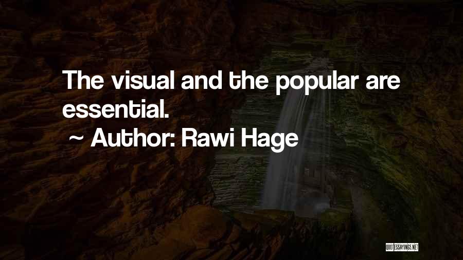 Rawi Hage Quotes: The Visual And The Popular Are Essential.