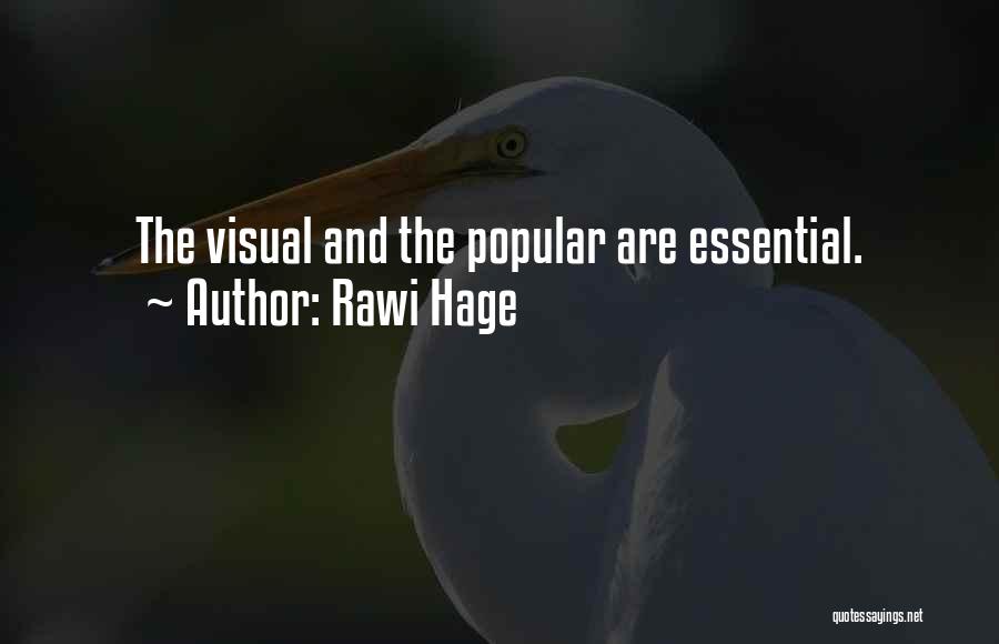 Rawi Hage Quotes: The Visual And The Popular Are Essential.