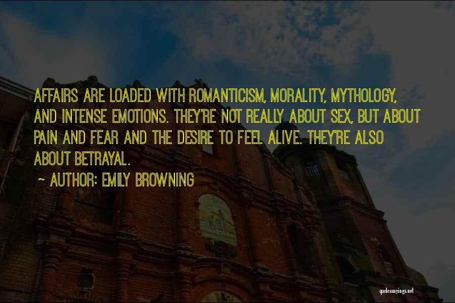 Emily Browning Quotes: Affairs Are Loaded With Romanticism, Morality, Mythology, And Intense Emotions. They're Not Really About Sex, But About Pain And Fear