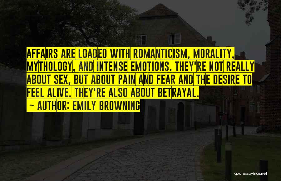 Emily Browning Quotes: Affairs Are Loaded With Romanticism, Morality, Mythology, And Intense Emotions. They're Not Really About Sex, But About Pain And Fear