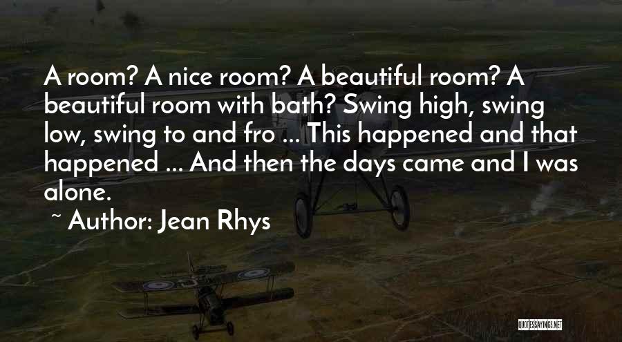 Jean Rhys Quotes: A Room? A Nice Room? A Beautiful Room? A Beautiful Room With Bath? Swing High, Swing Low, Swing To And