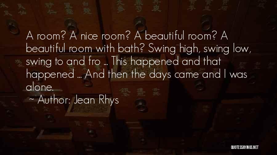 Jean Rhys Quotes: A Room? A Nice Room? A Beautiful Room? A Beautiful Room With Bath? Swing High, Swing Low, Swing To And