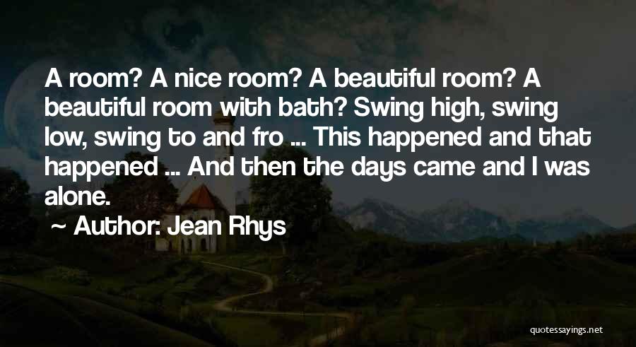 Jean Rhys Quotes: A Room? A Nice Room? A Beautiful Room? A Beautiful Room With Bath? Swing High, Swing Low, Swing To And