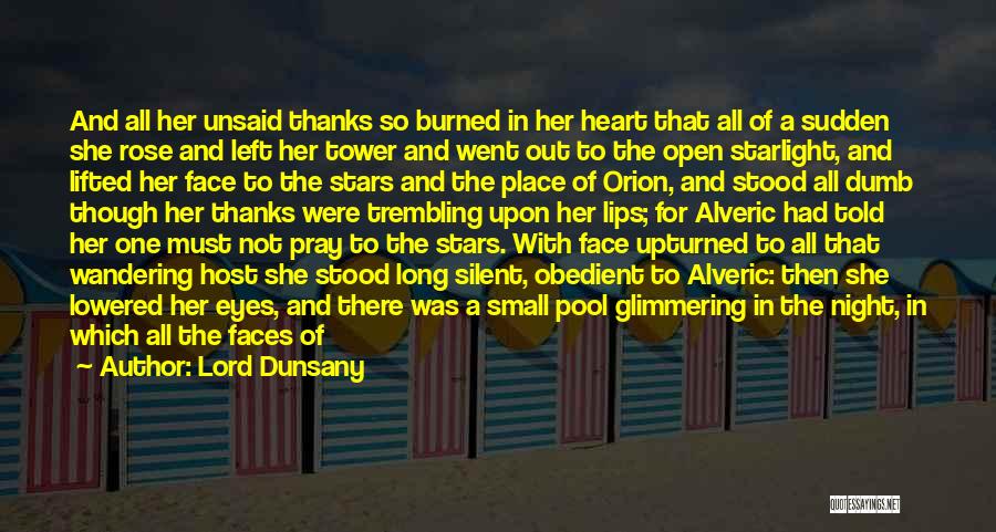 Lord Dunsany Quotes: And All Her Unsaid Thanks So Burned In Her Heart That All Of A Sudden She Rose And Left Her