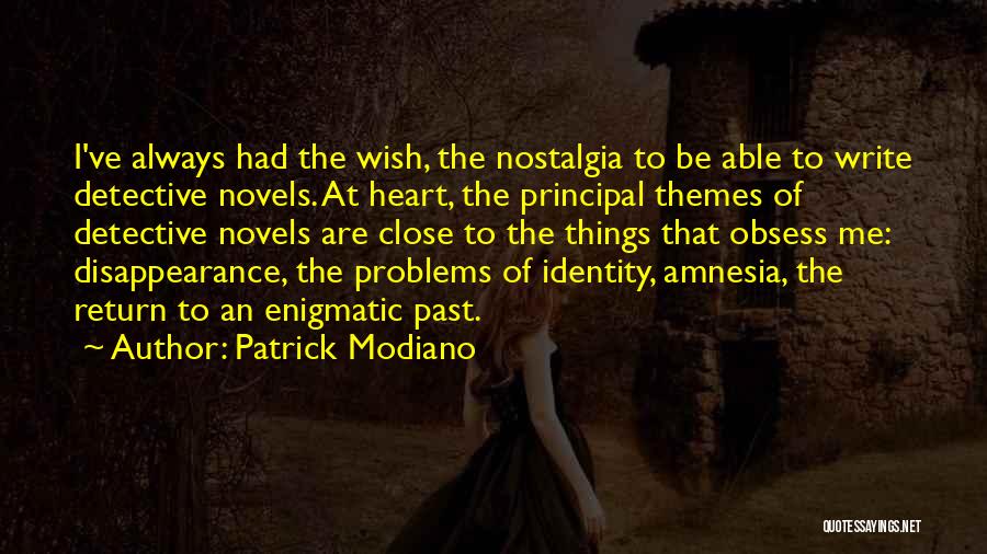 Patrick Modiano Quotes: I've Always Had The Wish, The Nostalgia To Be Able To Write Detective Novels. At Heart, The Principal Themes Of