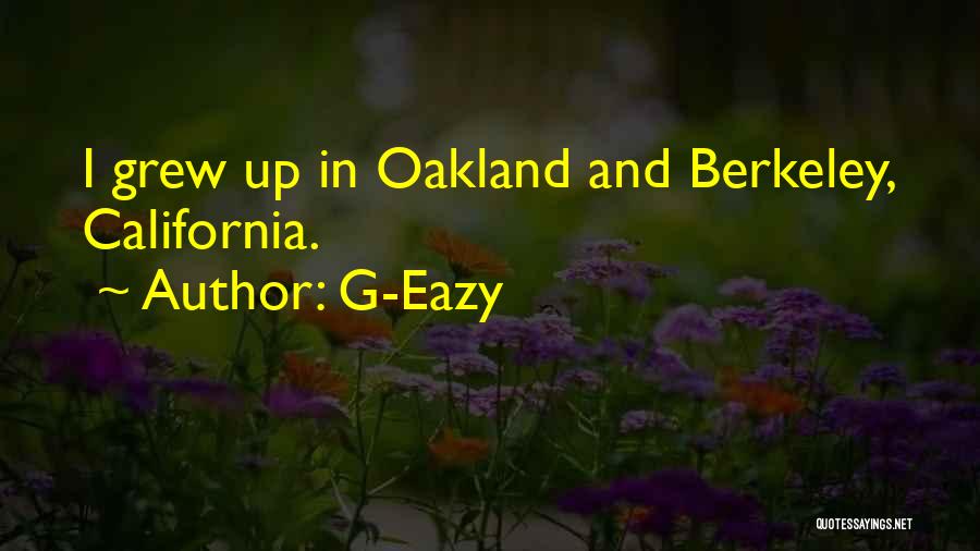 G-Eazy Quotes: I Grew Up In Oakland And Berkeley, California.