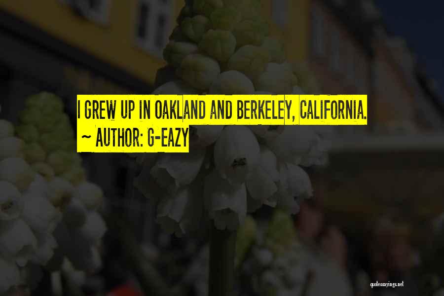 G-Eazy Quotes: I Grew Up In Oakland And Berkeley, California.