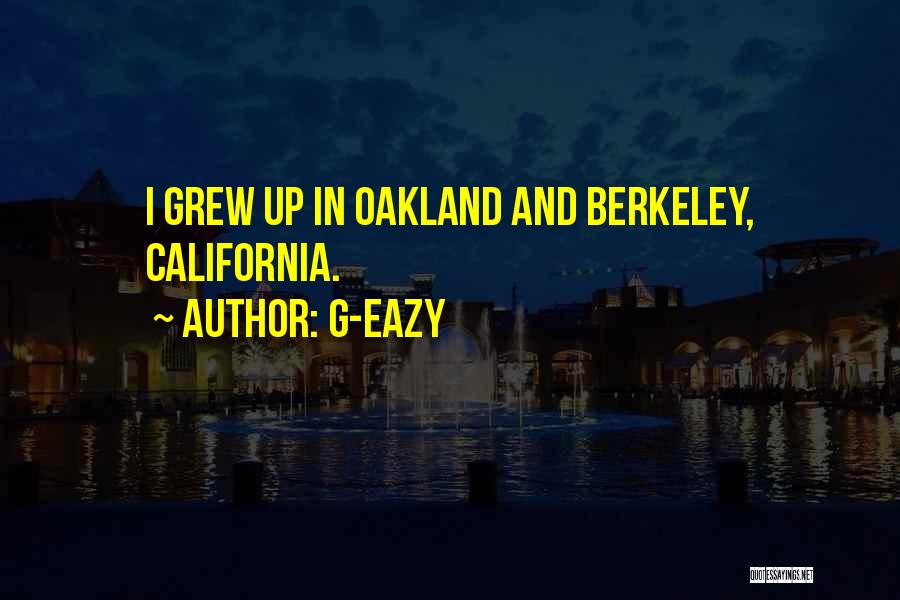 G-Eazy Quotes: I Grew Up In Oakland And Berkeley, California.