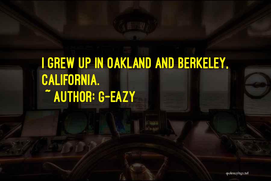 G-Eazy Quotes: I Grew Up In Oakland And Berkeley, California.