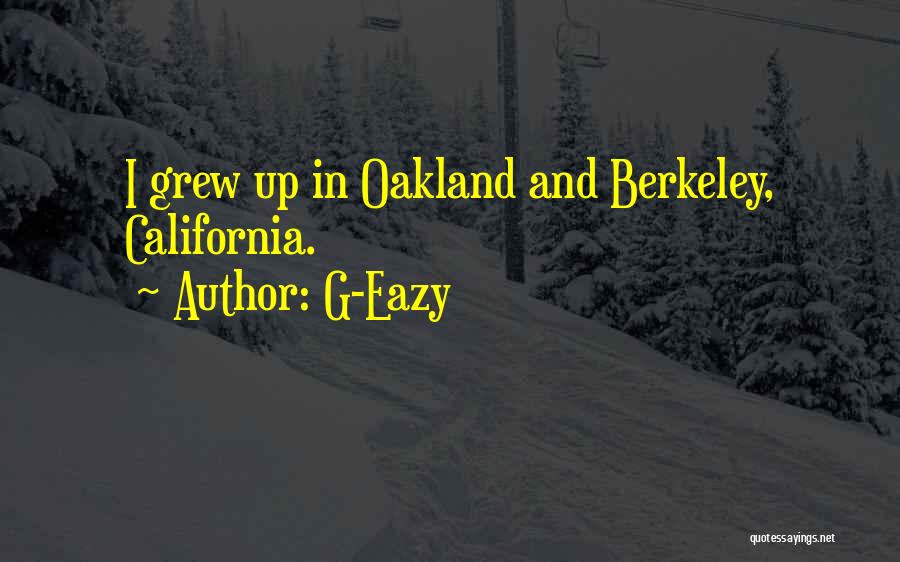 G-Eazy Quotes: I Grew Up In Oakland And Berkeley, California.