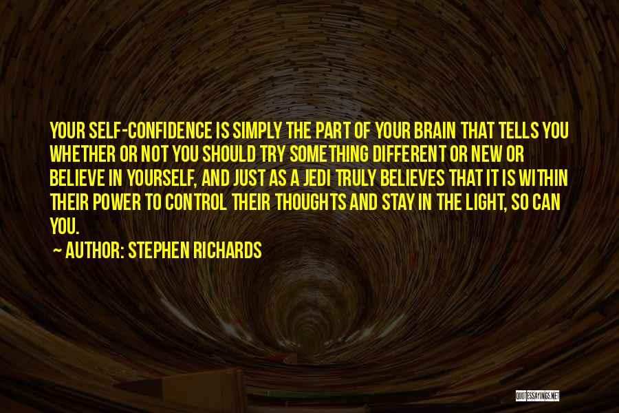 Stephen Richards Quotes: Your Self-confidence Is Simply The Part Of Your Brain That Tells You Whether Or Not You Should Try Something Different