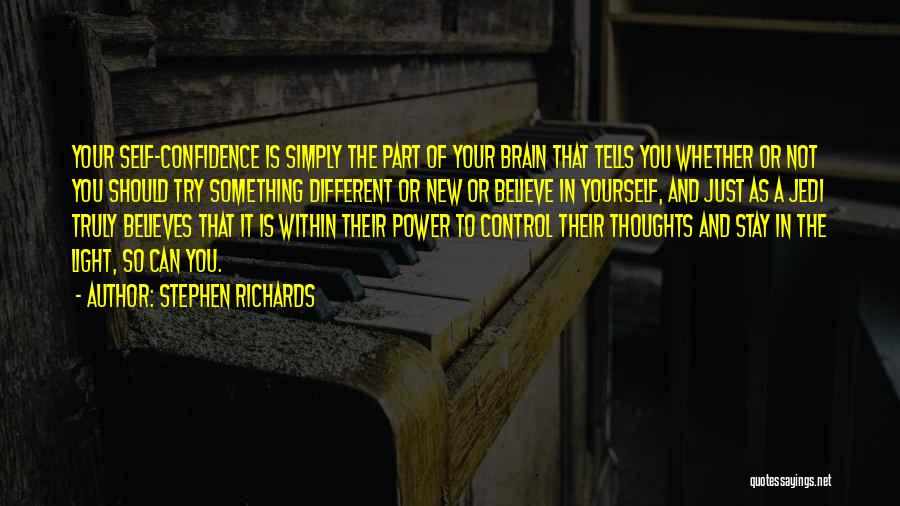 Stephen Richards Quotes: Your Self-confidence Is Simply The Part Of Your Brain That Tells You Whether Or Not You Should Try Something Different