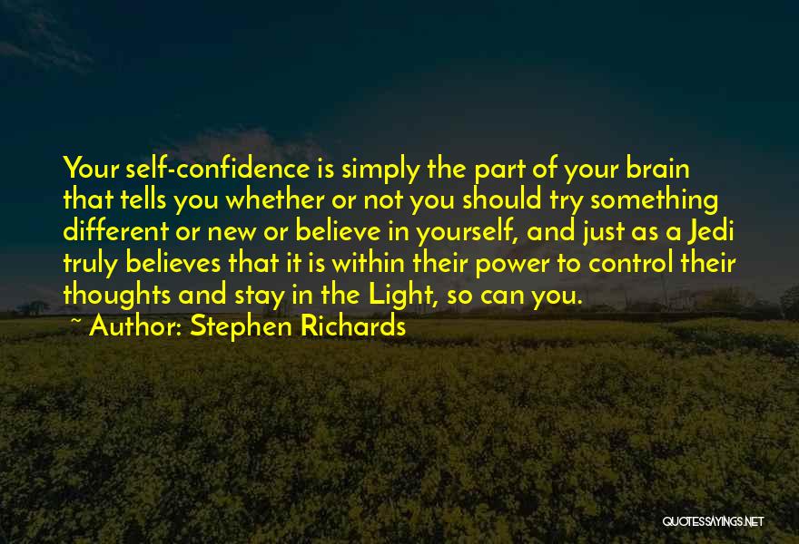 Stephen Richards Quotes: Your Self-confidence Is Simply The Part Of Your Brain That Tells You Whether Or Not You Should Try Something Different