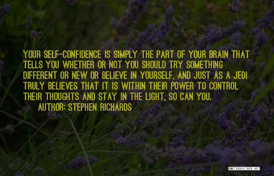 Stephen Richards Quotes: Your Self-confidence Is Simply The Part Of Your Brain That Tells You Whether Or Not You Should Try Something Different