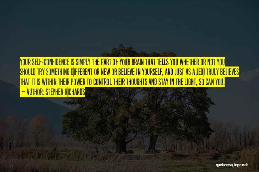 Stephen Richards Quotes: Your Self-confidence Is Simply The Part Of Your Brain That Tells You Whether Or Not You Should Try Something Different